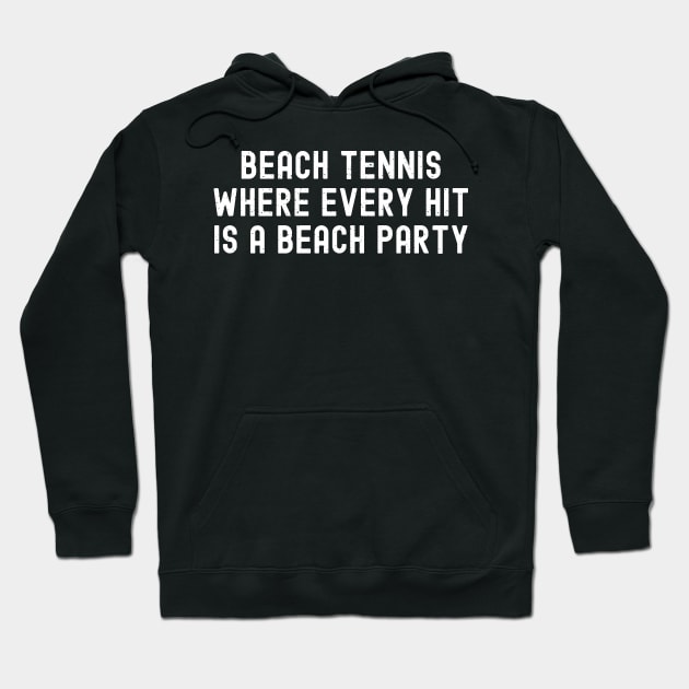 Beach Tennis Where Every Hit is a Beach Party Hoodie by trendynoize